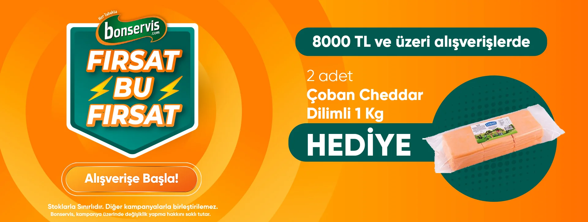  8.000 TL ve üzeri alışverişinize 2 Adet Çoban Cheddar Dilimli 1 Kg Hediye! 