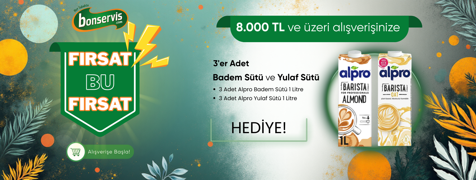  8000 TL ve üzeri alışverişlerinizde, 3’er adet Alpro Badem Sütü Barista ve Alpro Yulaf Sütü Barista Hediye! 