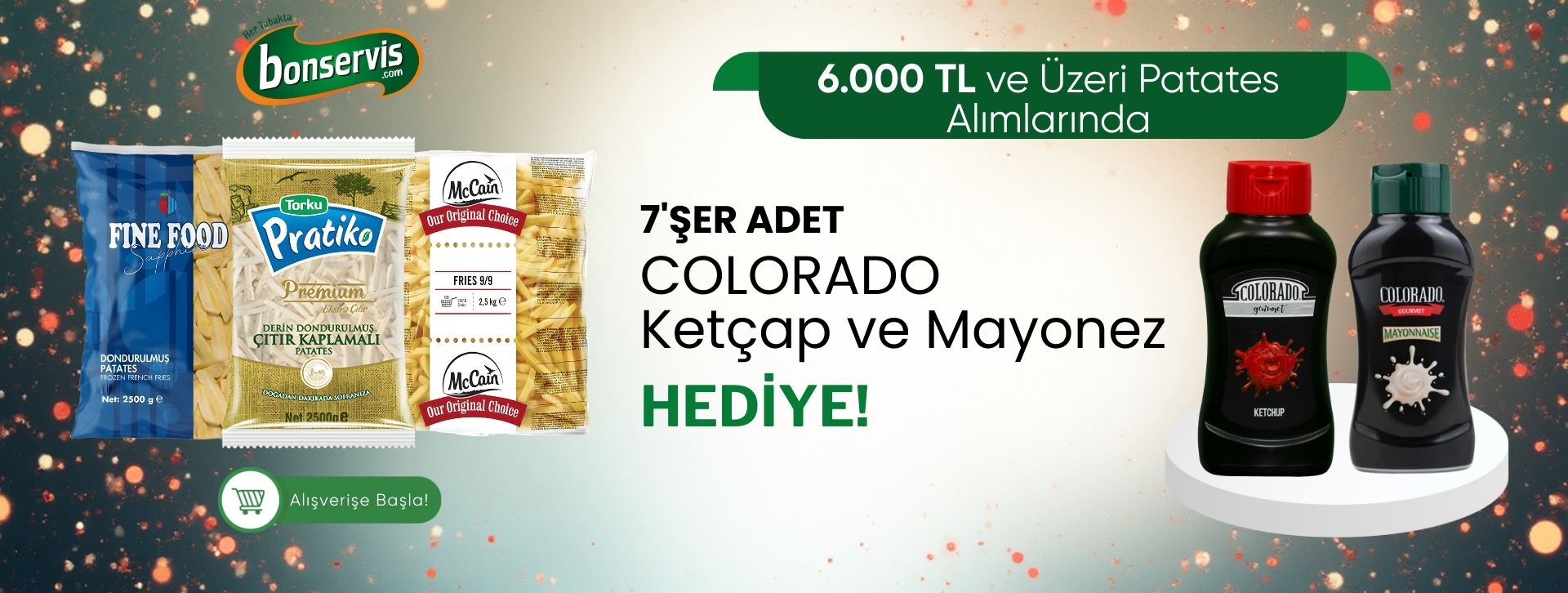 6.000 TL ve üzeri Patates alımlarında 7'şer Adet Ketçap Mayonez Hediye!